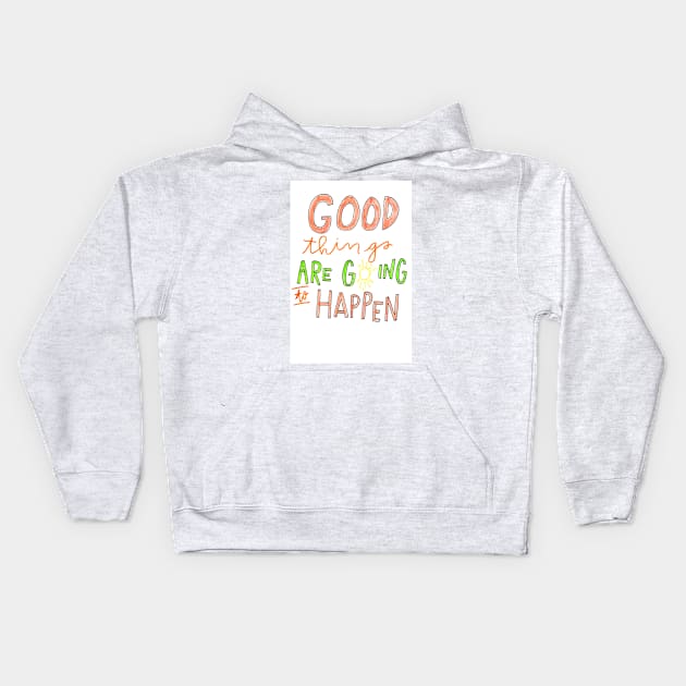 Good Things are Going to Happen Kids Hoodie by nicolecella98